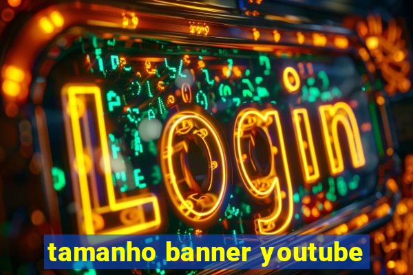 tamanho banner youtube